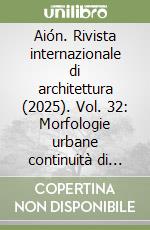 Aión. Rivista internazionale di architettura (2025). Vol. 32: Morfologie urbane continuità di una ricerca-Städtische Morphologien Kontinuität Einer Forschung libro