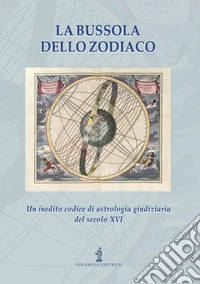 La bussola dello zodiaco. Un inedito codice di astrologia giudiziaria del secolo XVI