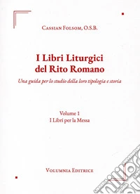 I libri liturgici del rito romano. Una guida per lo studio della loro tipologia e storia