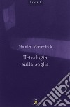 Tetralogia sulla soglia. Testo francese a fronte libro