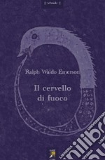 Il cervello di fuoco. Con un saggio di Maurice Maeterlinck. Testo inglese a fronte libro