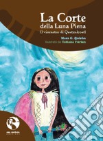 La Corte della Luna Piena. Il vincastro di Quetzalcoatl libro