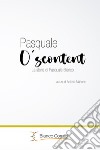 Pasquale O' Scuntent La storia di Pasquale Bianco libro