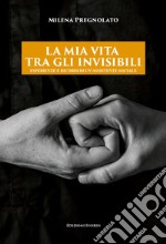 La mia vita tra gli invisibili. Esperienze e ricordi di un'assistente sociale