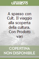 A spasso con Cult. Il viaggio alla scoperta della cultura. Con Prodotti vari libro