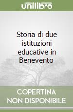 Storia di due istituzioni educative in Benevento libro