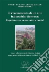 Il risanamento di un sito industriale dismesso. Bagnoli: davvero unico caso al mondo? libro