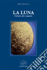 La luna. Dal mito alla conquista libro