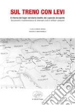 Sul treno con Levi. Il ritorno dal lager nel diario inedito del caporale Arcopinto libro