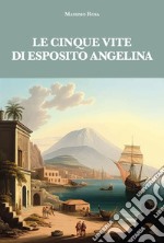 Le cinque vite di Esposito Angelina libro