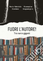 Fuori l'autore! Tra nani e giganti libro