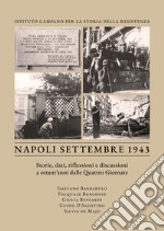 Napoli settembre 1943. Storie, dati, riflessioni e discussioni a ottant'anni dalle Quattro Giornate