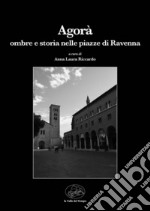 Agorà. Ombre e storia nelle piazze di Ravenna