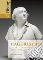 Cagliostro. Una vita tra esoterismo e ricerca della libertà