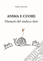 Anima e Cuore. Manuale del sindaco slow