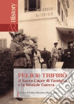 Felice Trifirò. Il sacro cuore di famiglia e la bestiale guerra