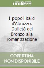 I popoli italici d'Abruzzo. Dall'età del Bronzo alla romanizzazione