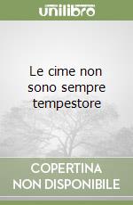 Le cime non sono sempre tempestore libro