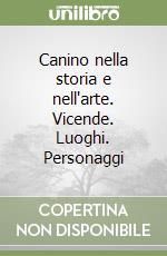 Canino nella storia e nell'arte. Vicende. Luoghi. Personaggi libro