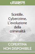 Scintille. Cybercrime. L'evoluzione della criminalità libro