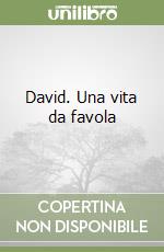 David. Una vita da favola libro