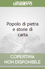 Popolo di pietra e storie di carta libro