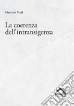 La coerenza dell'intransigenza. Scritti per «micropolis» (1995-2015) libro