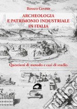 Archeologia e patrimonio industriale in Italia. Questioni di metodo e casi di studio