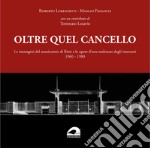 Oltre quel cancello. Le immagini del manicomio di Rieti e le opere d'arte realizzate dagli internati 1960-1980 libro