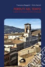 Perduti nel tempo. Castelli in rovina del territorio di Perugia. Comune di Perugia. Vol. 3/1 libro