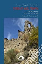 Perduti nel tempo. Castelli in rovina nei territori soggetti a Perugia nel Medioevo. Vol. 3/2 libro