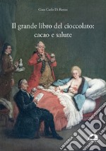 Il grande libro del cioccolato: cacao e salute libro