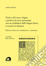 Teorica del verso volgare e prattica di retta pronuntia, con un problema delle lingue latina, e toscana in bilancia. Edizione critica con introduzione e commento