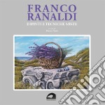 Franco Ranaldi. Dipinti e tecniche miste. Ediz. illustrata libro