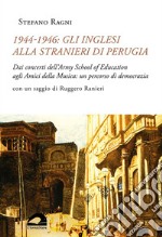 1944-1946: gli inglesi alla Stranieri di Perugia. Dai concerti dell'Army School of Education agli Amici della Musica: un percorso di democrazia libro