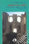 Perduti nel tempo. Castelli in rovina e abbandonati nei territori di Terni, Narni e Amelia libro di Raggetti Francesco Sorcini Silvio