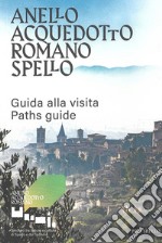 Anello acquedotto romano Spello. Guida alla visita-Paths guide libro