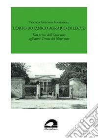 L'Orto Botanico-Agrario di Lecce. Dai primi dell'Ottocento agli anni Trenta del Novecento libro