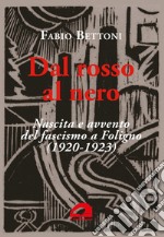 Dal rosso al nero. Nascita e avvento del fascismo a Foligno (1920-1923) libro