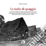 Le indie di quaggiù. Il mondo contadino in Sabina tra Ottocento e Novecento nello sguardo dei fotografi Giuseppe Primoli, Filippo Rocci, Paul Scheuermeier, Antonio Semerano ed altri. Ediz. illustrata libro