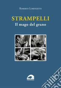Strampelli. Il mago del grano