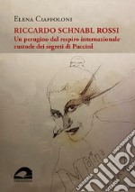 Riccardo Schnabl Rossi. Un perugino dal respiro internazionale custode dei segreti di Puccini