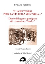 «Il 20 settembre presi la via della montagna...». Diario della guerra partigiana del comandante «Sandro»