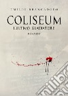 Coliseum. L'ultimo gladiatore. Ediz. ampliata libro