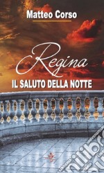 Regina. Il saluto della notte