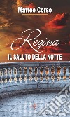 Regina. Il saluto della notte libro