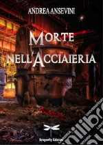 Morte nell'acciaieria libro