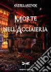 Morte nell'acciaieria libro