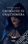 Cronache di una chimera. Ediz. per la scuola libro