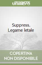 Suppress. Legame letale libro